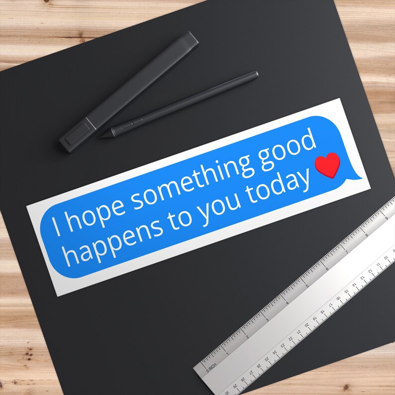 Sticker Hopefully I Hope Something Good Happens to You Today Text Bubble Bumper Sticker ...