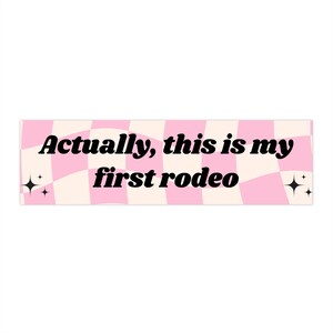 Actually This is My First Rodeo Bumper Sticker, cute aesthetic laptop sticker, pink car decal, funny bumper sticker