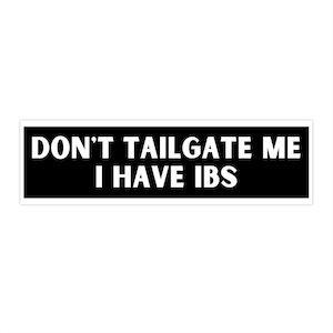 Funny Bumper Sticker - Don&#39;t Tailgate Me I have IBS - Silly IBS meme sticker, unique gift sticker for stomach ache, Crohn&#39;s, IBD
