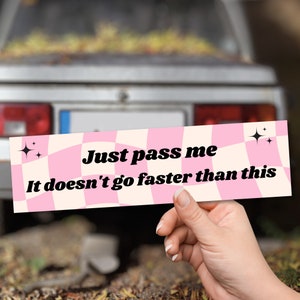 Just Pass Me - It doesn't Go Faster than This Bumper Sticker, Anxious Driver Car Decal