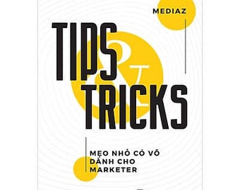Tips and Tricks - Mẹo Nhỏ Có Võ Dành Cho Marketer