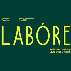 May include: A graphic design with the word "LABORE" in a bright yellow sans-serif font on a dark green background. The text "Sans Serif Typeface" and "West Nusa Tenggara Since 2024" are also present. The tagline "Twist the Ordinary Shape the Unique" is at the bottom.