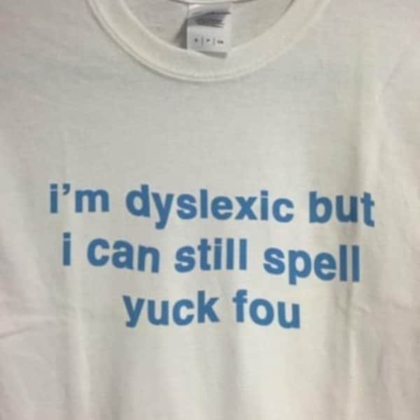 Je suis dyslexique mais je peux toujours épeler Beurk Fou