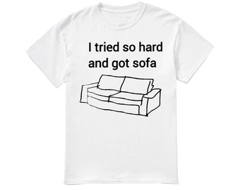 I tried so hard and got sofa shirt