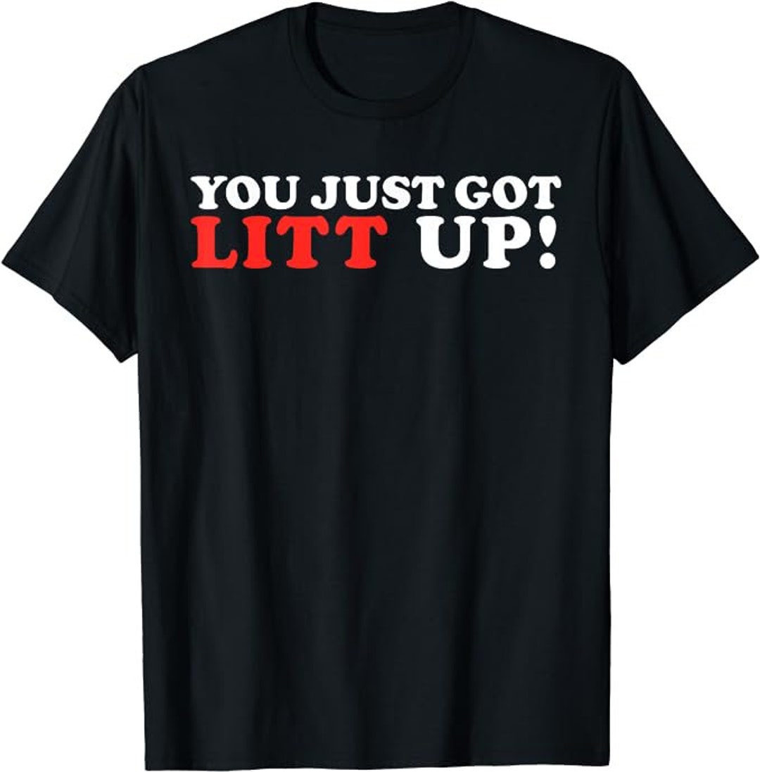 You Just Got Litt up Funny Shirt Etsy