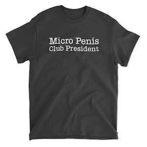 micro penis club president shirt