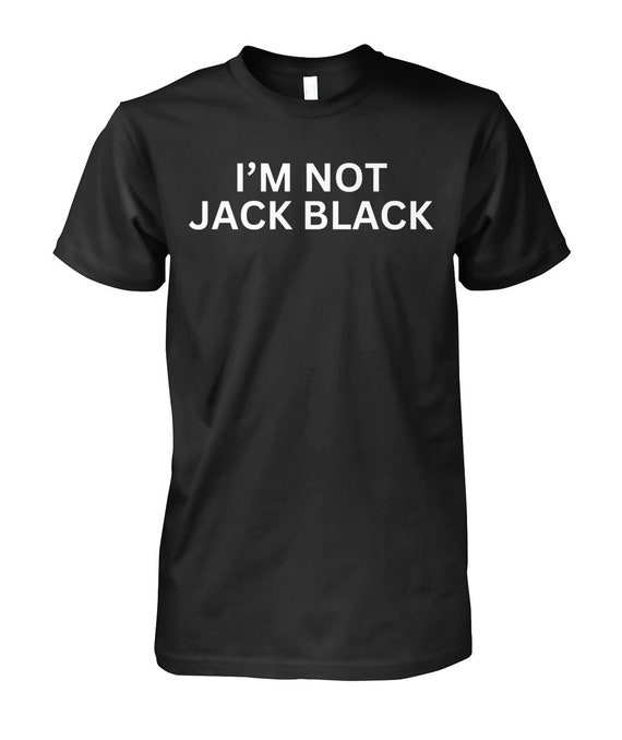 I'm Not Jack Black Shirt - Etsy