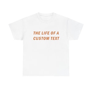 Customizable The Life of a Custom text shirt