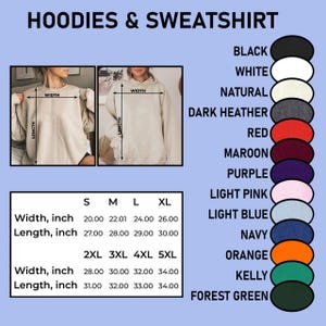 May include: Size chart for hoodies and sweatshirts in various colors, including black, white, natural, dark heather, red, maroon, purple, light pink, light blue, navy, orange, kelly, and forest green. The chart shows width and length measurements in inches for sizes S, M, L, XL, 2XL, 3XL, 4XL, and 5XL.
