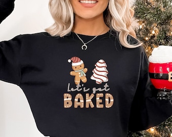 Gingerbread Sweatshirt, Christmas Sweatshirt, Lets Get Baked Sweatshirt, Cute Christmas Sweater, Funny Xmas Shirt, Christmas Family Gift