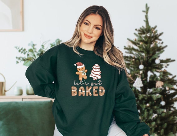 Let s Get Baked Christmas Sweatshirt Gingerbread Sweatshirt Cute Christmas Sweater Funny Xmas Shirt Christmas Hoodie Etsy