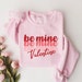 Be Mine Sweatshirt, Valentines Sweater, Valentine's Day Shirt, Love ...