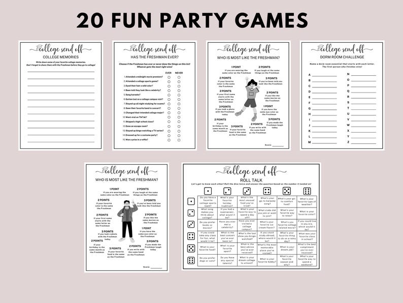 May include: A set of 20 printable party games for a college send-off party. The games include "College Memories", "Has the Freshman Ever", "Who is Most Like the Freshman", "Dorm Room Challenge", and "Roll Talk".