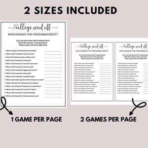 May include: A printable game for a college send-off party. The game is called "Who Knows the Freshman Best?" and has questions about the freshman's favorite things, like their favorite movie, restaurant, and color. The game is available in two sizes: one game per page and two games per page.