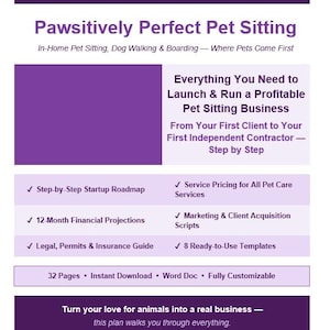 May include: A business plan titled "Complete Business Plan" with the headline "Pawsitively Perfect Pet Sitting." The document details how to launch a pet sitting business, including a startup roadmap, financial projections, legal guides, and marketing scripts. It is a 32-page instant download.