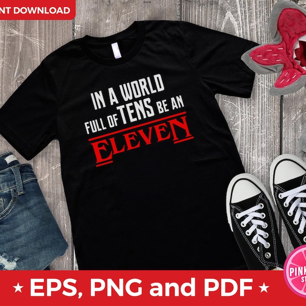 Stranger Things svg, In a world of Tens be an Eleven svg, Elven svg, Shirt Stranger Things Designs, for Cricut, png, PDF, JPG