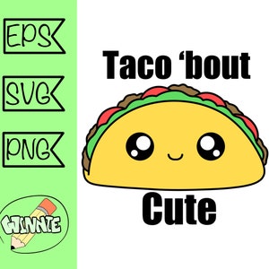 May include: A yellow cartoon taco with a smiling face and big eyes. The text "Taco 'bout Cute" is written below the taco.