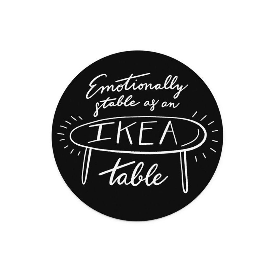 Emotionally Stable as an IKEA Table Round Waterproof Sticker, 6 Cm - Etsy