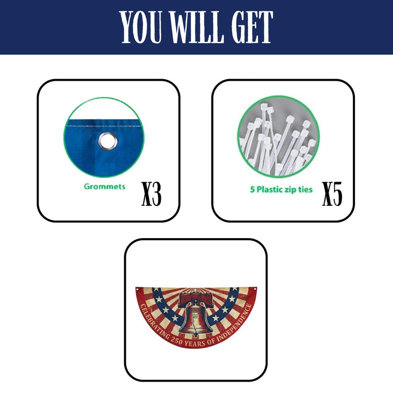 May include: The image shows the components included: three blue grommets, five plastic zip ties, and a patriotic banner. The banner features a bell, stars, and the text "CELEBRATING 250 YEARS OF INDEPENDENCE".