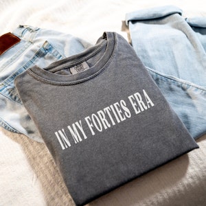 In My Forties Era Shirt, Fortieth Birthday T-Shirt, Comfort Colors Bday Shirt, Funny 40th Birthday Tee, Birthday Gift, Birthday Party Shirt