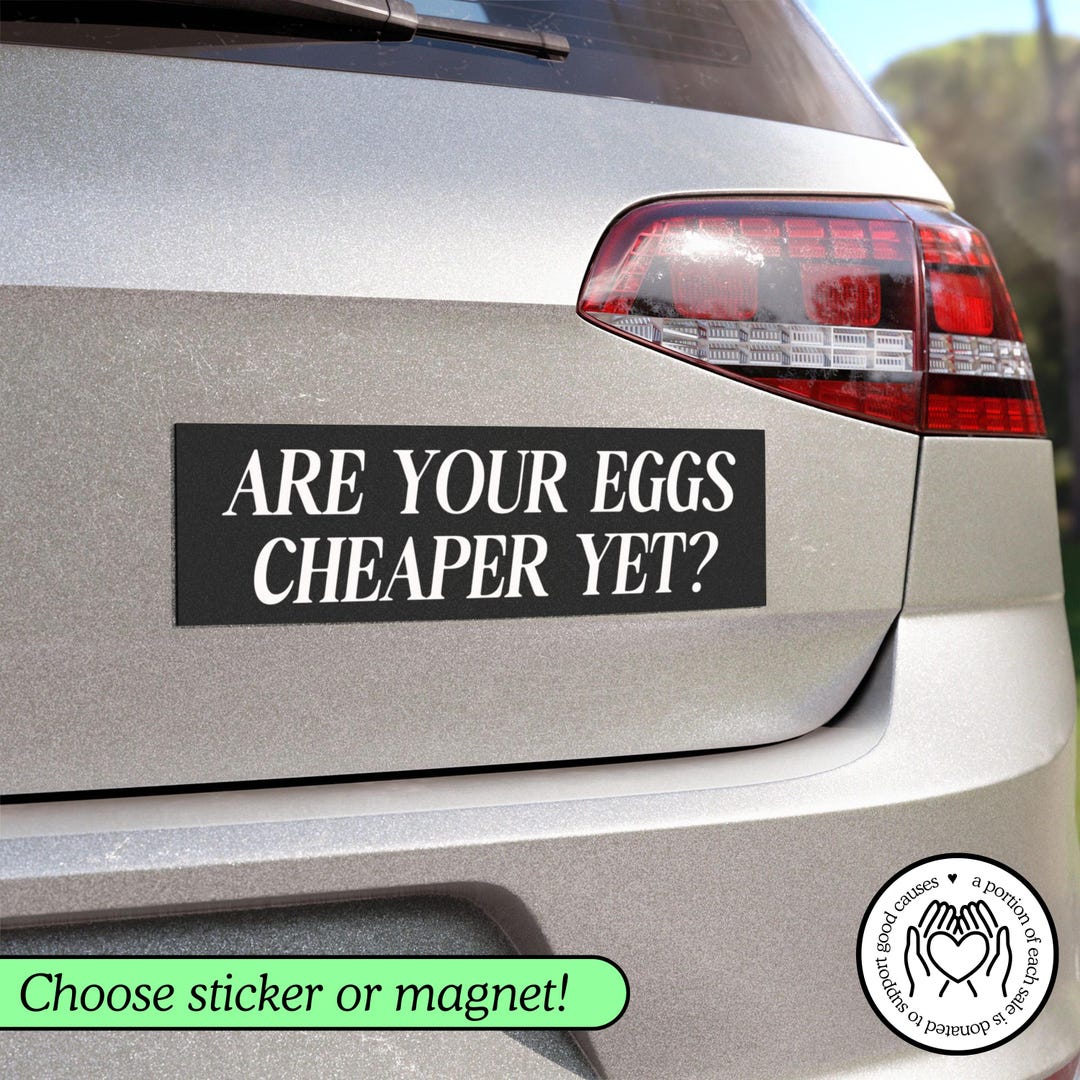 Are Your Eggs Cheaper yet Bumper Magnet, Funny Anti Trump Car Sticker ...