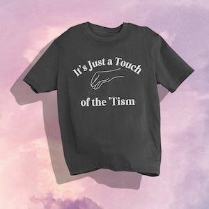 Touch of the Tism Shirt, Comfort Colors T-Shirt, Funny Autism Shirt, Autism Awareness Crewneck, Autistic Friend Gift, Neurodivergent T-Shirt