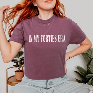 In My Forties Era Shirt, Fortieth Birthday T-Shirt, Comfort Colors Bday Shirt, Funny 40th Birthday Tee, Birthday Gift, Birthday Party Shirt