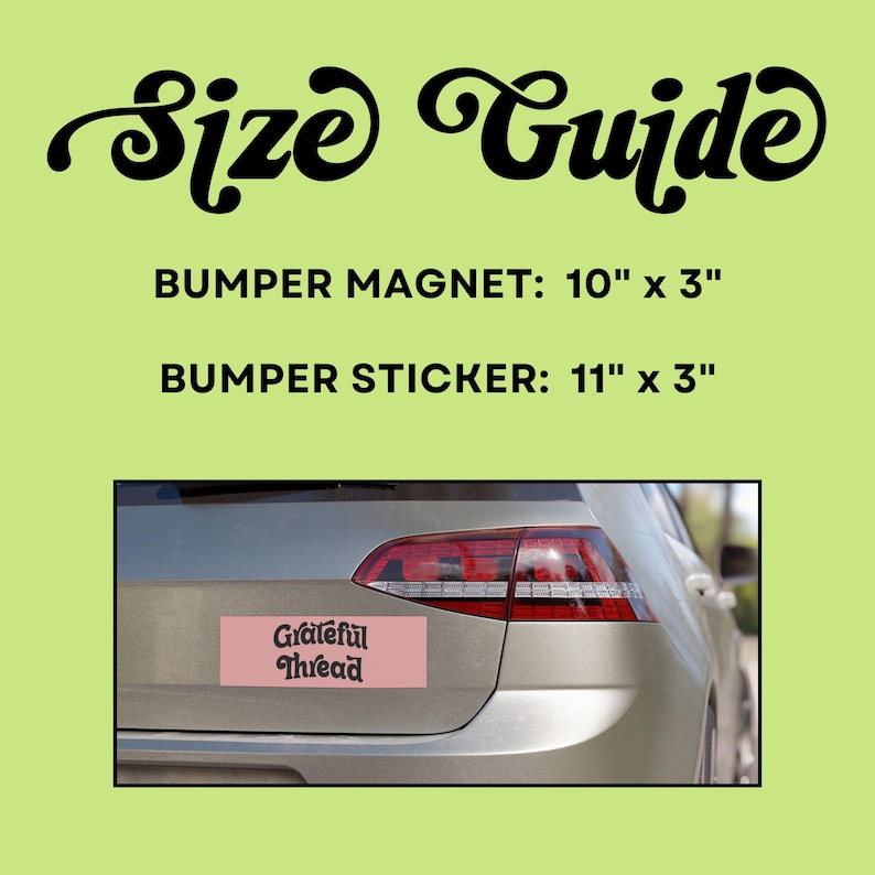 May include: A light green background displays the text "Size Guide" in a black, cursive font. Below, it lists bumper magnet dimensions as 10" x 3" and bumper sticker dimensions as 11" x 3". A car's rear with a "Grateful Thread" bumper sticker is shown.