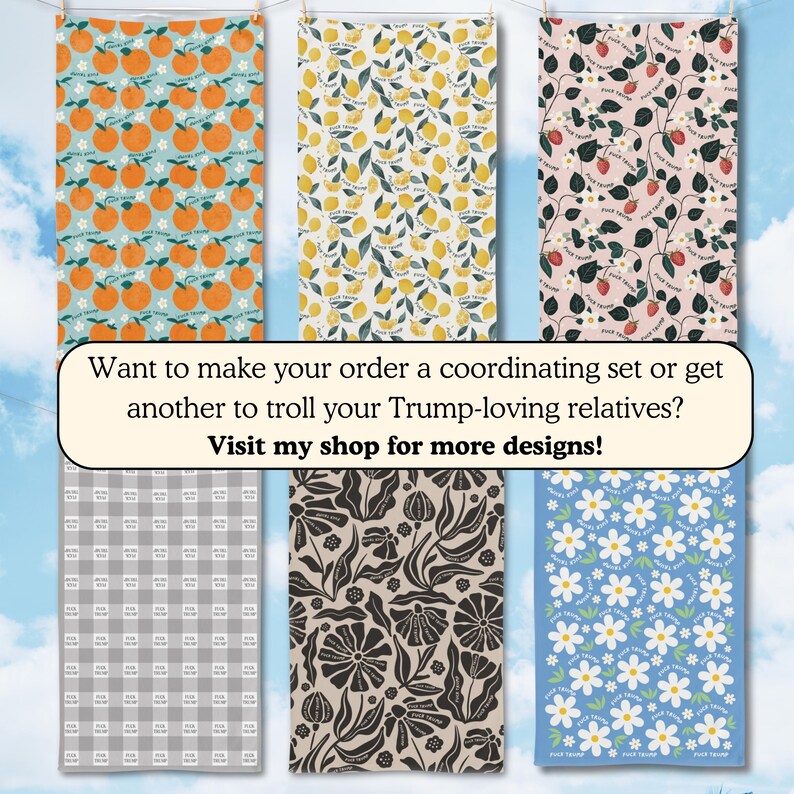 May include: Collection of six decorative towels with various patterns. Designs include oranges on teal, lemons on yellow, strawberries on pink, a gray checkered pattern, black floral, and white daisies on blue. The text on the towels reads "F*ck Trump".