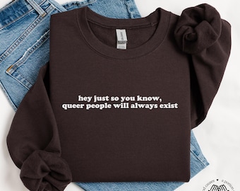 Queer People Will Always Exist Sweatshirt, Queer Pride Crewneck, Pride Shirt, LGBTQIA Sweatshirt, Queer Activist Apparel, Gay Ally Gift