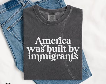 America Was Built By Immigrants T-Shirt, Pro Immigration Shirt, No Human is Illegal Shirt, Liberal Clothing, Immigrant Rights Tee, Activism
