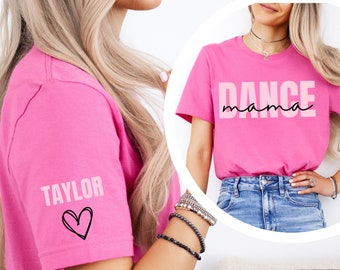 CUSTOM Dance Mama Shirt, Personalized Name Sleeve Print, Dance Mom Crewneck T-Shirt, Dance Competition Apparel, Dance Mom Gift