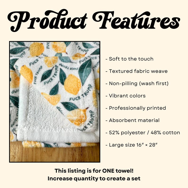 May include: White towel with a lemon and leaf pattern, featuring the text "FUCK TRUMP." The towel is 16" x 28" and made of 52% polyester and 48% cotton. The product features are soft to the touch, absorbent, and professionally printed.
