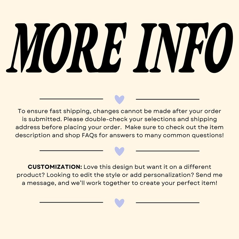 May include: Cream-colored graphic with the words "MORE INFO" in bold black letters. Below, text provides details about order changes and customization options. Light blue heart icons are placed throughout the text.