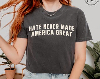 Hate Never Made America Great Shirt, Social Justice T-Shirt, Political Crewneck, Liberal Activism Tee, Statement Outfit, Democrat Gift