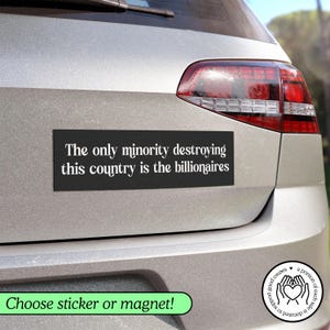 The Only Minority Destroying the Country is the Billionaires Bumper Magnet, Anti Elon Car Sticker or Magnet, Liberal Gift, Subtle Anti Trump