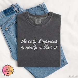 The Only Dangerous Minority is the Rich T-shirt, Anti Trump Shirt, Anti Elon Shirt, Liberal Gift, Eat the Rich Tee, No Billionaires Shirt