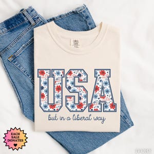 USA But in a Liberal Way T-Shirt, Anti Trump America Shirt, Fourth of July Shirt, Sarcastic Liberal Tee, Political Statement Tee, USA Shirt