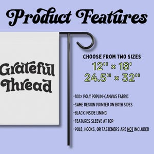 May include: A white garden flag with the text "Grateful Thread" in a retro font. The flag is displayed on a black metal stand. The image also includes text that says "Product Features" and "Choose from two sizes: 12" x 18" and 24.5" x 32".
