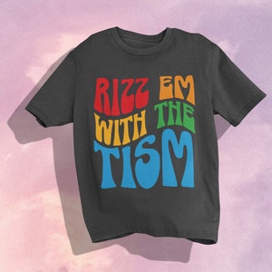 Rizz Em With the Tism Shirt, Comfort Colors Tee, Funny Autism Shirt, Autism Awareness Crewneck, Autistic Friend Gift, Neurodivergent T-Shirt