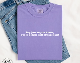 Queer People Will Always Exist Shirt, Comfort Color TShirt, Queer Pride Tee, Pride Month Shirt, LGBTQIA Shirt, Queer Activist, Gay Ally Gift