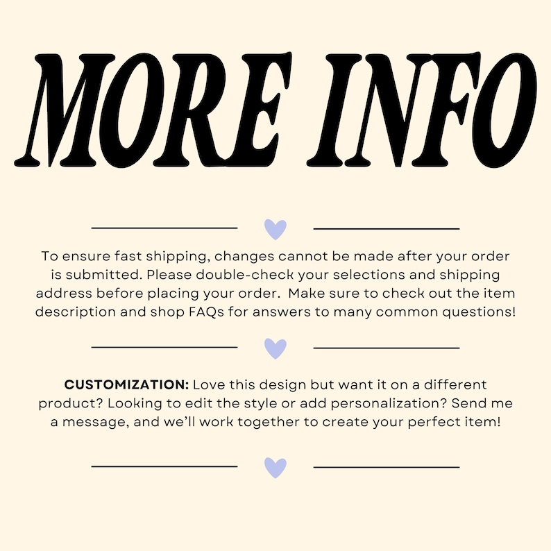 May include: Cream-colored graphic with the words "MORE INFO" in large, black, stylized letters. Below, text explains order changes, double-checking selections, and customization options. Includes light purple heart icons.