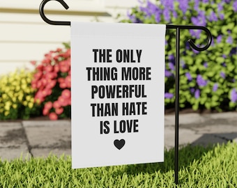 The Only Thing More Powerful Than Hate is Love Garden Flag, Anti Hate Yard Decor, Inspirational Unity Flag, Progressive Outdoor Lawn Sign