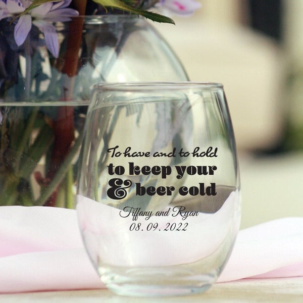 To Have And To Hold And Keep Your Beer Cold 9 oz Wedding Stemless Wine Glass Favors