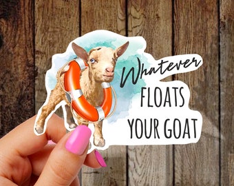 Whatever Floats Your Goat Sticker, Funny Decal, Goat Lover Gift