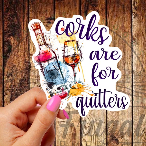 Corks Are for Quitters Sticker, Wine Lover Decal