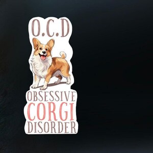 Obsessive Corgi Disorder Sticker, Corgi Lover, Dog Lover Decal