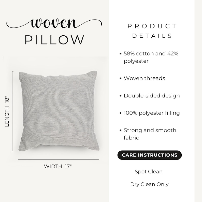May include: A square woven pillow in light gray with a double-sided design. Product details state 58% cotton and 42% polyester, 100% polyester filling, and strong, smooth fabric. Dimensions are 18 inches in length and 17 inches in width. Spot clean only.