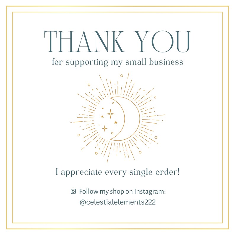 May include: A white card with a gold border and text that reads "THANK YOU for supporting my small business." A gold sun and moon graphic is in the center. The text "I appreciate every single order!" is below the graphic.