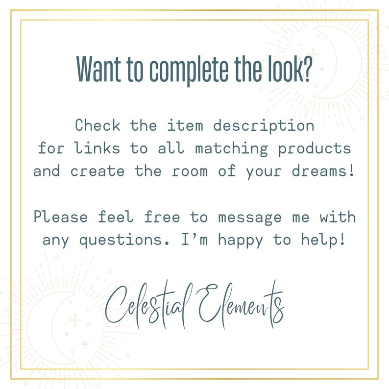 May include: A square graphic with a gold border and text that reads "Want to complete the look?" and "Celestial Elements." The text encourages customers to find matching products and ask questions.